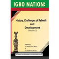 Igbo nation: history, challenges of rebirth and development: Volume II