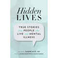 Hidden Lives: True Stories from People Who Live with Mental Illness