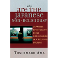 Why Are the Japanese Non-Religious?: Japanese Spirituality: Being Non-Religious in a Religious Culture