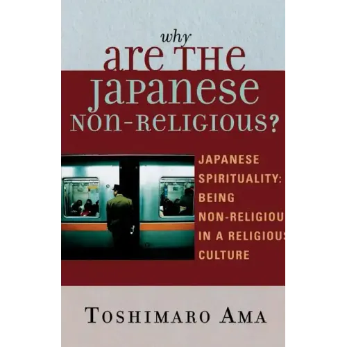 Why Are the Japanese Non-Religious?: Japanese Spirituality: Being Non-Religious in a Religious Culture