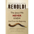 Behold!: The Jesus We Never Knew: God From The Beginning