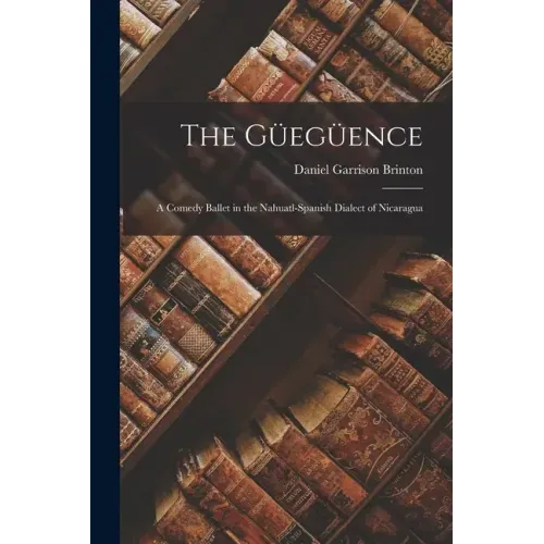 The Güegüence: a Comedy Ballet in the Nahuatl-Spanish Dialect of Nicaragua
