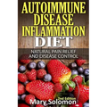 Autoimmune Disease Inflammation Diet: Natural Pain Relief and Disease Control