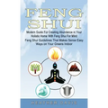 Feng Shui: Modern Guide For Creating Abundance in Your Holistic Home With Feng Shui For Mind (Feng Shui Guidelines That Makes Sen