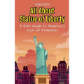 All About Statue of Liberty: A Kid's Guide to America's Icon of Freedom