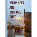 Warm Beer and Iron Ore Dust: A Memoir
