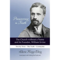 Preserving the Truth: The Church without a Name and Its Founder, William Irvine