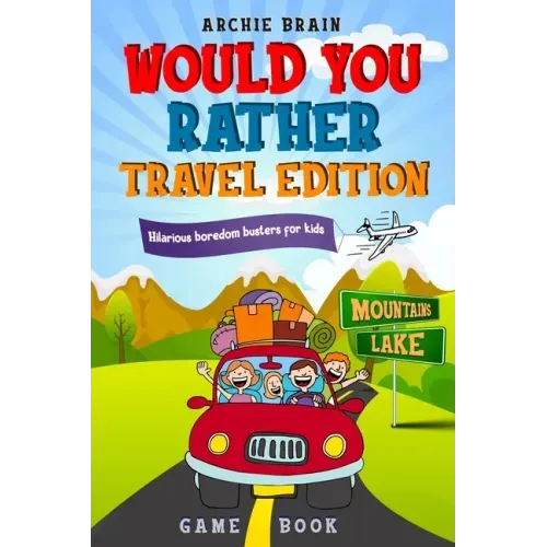 Would You Rather Game Book Travel Edition: Hilarious Plane, Car Game: Road Trip Activities For Kids & Teens