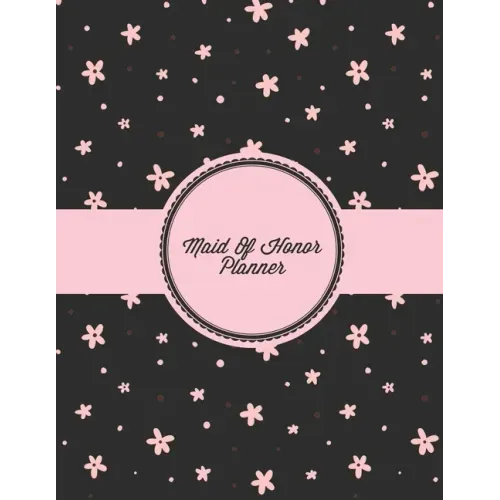 Maid Of Honor Planner: Organizer Planning Bridal Shower, Vendor Contact Notes, Big Day, Wedding & Bachelorette Party, Bride Gift, Important N