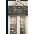 Broom-corn and Brooms: A Treatise on Raising Broom-corn and Making Brooms, on A Small or Large Scale / Written and Comp. by the Editors of th