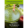 Smoothies for Beginners: A Smoothie Recipe Book for Healthy Living