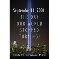 September 11, 2001: The Day Our World Stopped Turning!