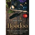 Hoodoo: Desvelando el poder secreto de las raíces, la magia popular, la conjuración, la brujería y el mojo