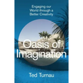 Oasis of Imagination: Engaging Our World Through a Better Creativity
