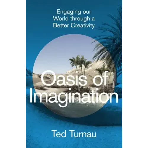 Oasis of Imagination: Engaging Our World Through a Better Creativity