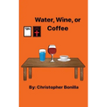 Water, Wine, or Coffee