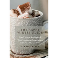 The Happy Winter Guide: Use 7 Hygge Strategies & Your Happiness Superpower to Defeat Winter Blues
