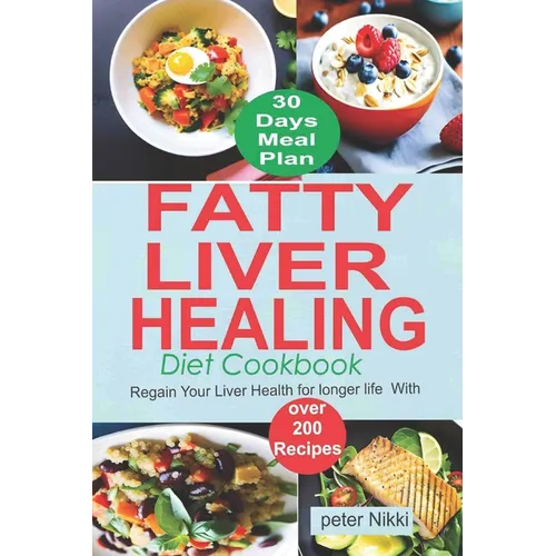 Fatty Liver Healing Diet Cookbook: Regain your liver health for longer life with over 200 Recipes