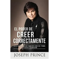 El Poder de Creer Correctamente: 7 Factores Clave Para Ser Libre del Temor, La Culpa Y La Adicción