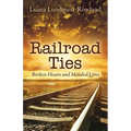 Railroad Ties: Broken Hearts and Mended Lives