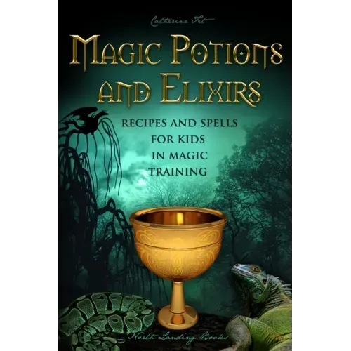 Magic Potions and Elixirs - Recipes and Spells for Kids in Magic Training