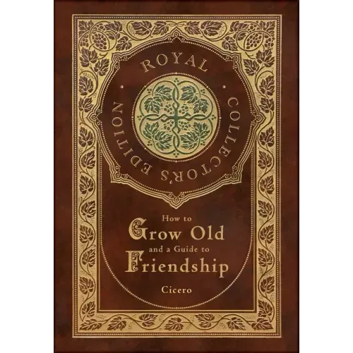 How to Grow Old and a Guide to Friendship (Royal Collector's Edition) (Case Laminate Hardcover with Jacket)