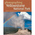 Photographing Yellowstone National Park: Where to Find Perfect Shots and How to Take Them