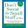 Don't Sweat the Small Stuff for Men: Simple Ways to Minimize Stress in a Competitive World