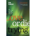 Love or Die Trying: How I Lost It All, Died, and Came Back for Love
