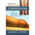 It's Not Just a Swelling! Lymphedema: Causes, Prevention, Treatment, Self-Management