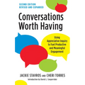 Conversations Worth Having, Second Edition: Using Appreciative Inquiry to Fuel Productive and Meaningful Engagement