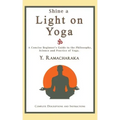 Shine a Light on Yoga: A concise beginner's guide to the philosophy, science and practice of yoga