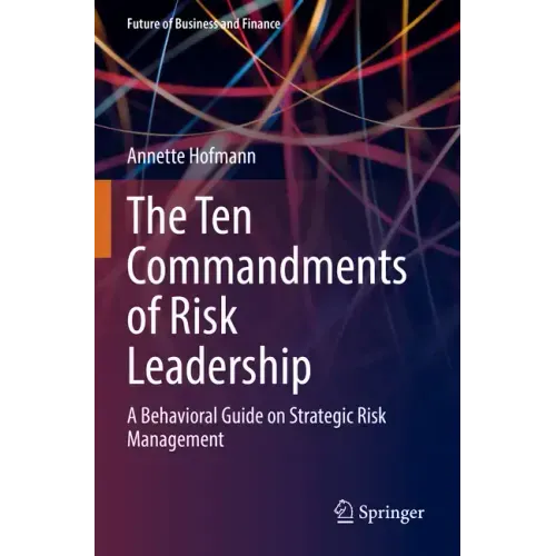 The Ten Commandments of Risk Leadership: A Behavioral Guide on Strategic Risk Management