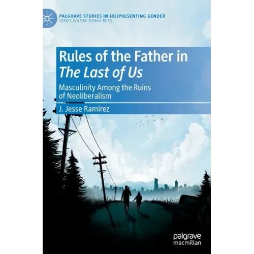 Rules of the Father in the Last of Us: Masculinity Among the Ruins of Neoliberalism