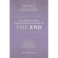The Church's Hope: The Reformed Doctrine of The End: Vol. 1 The Millennium