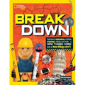 Break Down: Explosions, Implosions, Crashes, Crunches, Cracks, and More ... a How Things Work Look at How Things Don't