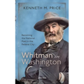 Whitman in Washington: Becoming the National Poet in the Federal City