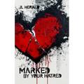 Marked By Your Hatred