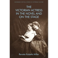 The Victorian Actress in the Novel and on the Stage
