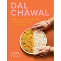 Dal Chawal: 85 Vegetarian Indian Recipes Combining the Power of Dal and Rice