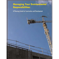 Managing Your Environmental Responsibilities: A Planning Guide for Construction and Development