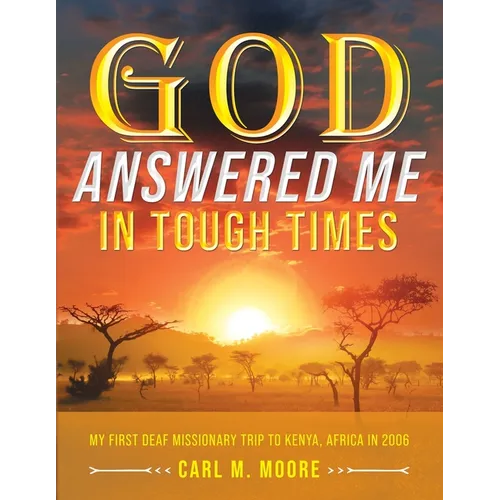 God Answered Me in Tough Times: My First Deaf Missionary Trip to Kenya, Africa in 2006