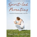 Spirit-Led Parenting: From Fear to Freedom in Baby's First Year