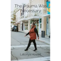 The Trauma Was Necessary: My Story