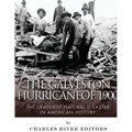 The Galveston Hurricane of 1900: The Deadliest Natural Disaster in American History