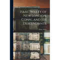 Isaac Willey of New London, Conn., and His Descendants.