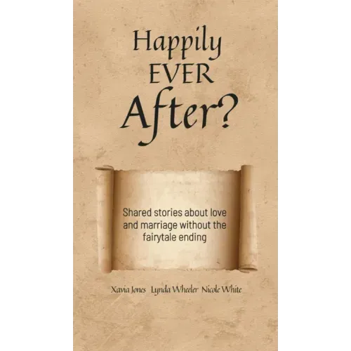Happily Ever After?: Shared stories about love and marriage without the fairytale ending
