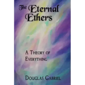 The Eternal Ethers: A Theory of Everything