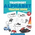 Transport Alphabet Tracing Book Preschoolers: Tracing For Toddlers - First Learn to Write Workbook: Letter Tracing Book, Practice For Kids, Ages 3-5,