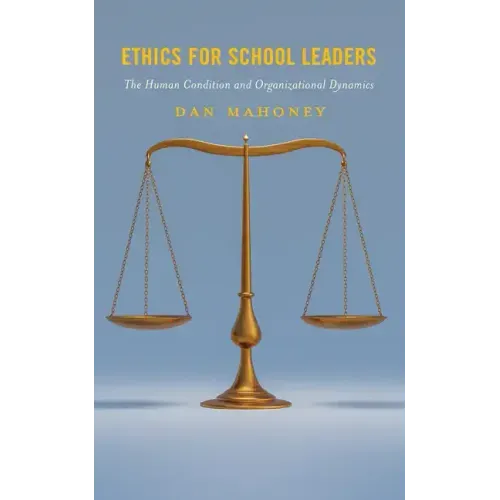 Ethics for School Leaders: The Human Condition and Organizational Dynamics